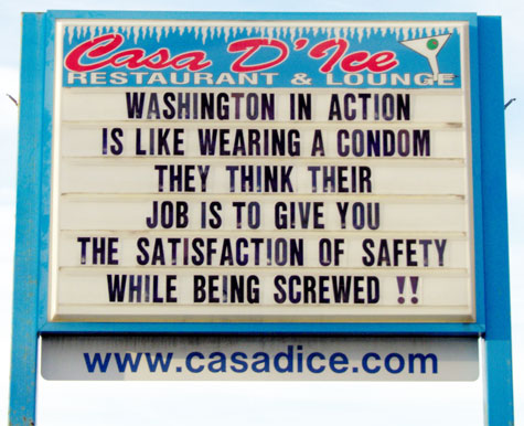 Washington in Action Is Like Wearing a Condom.  They Think Their Job Is To Give You The Satisfaction Of Safety While Being Screwed!!